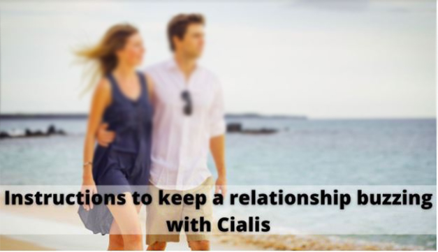 Instructions to keep a relationship buzzing with Cialis